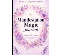 Manifestation Magic: Daily Guided Prompts to Attract Abundance, Love & Success in 5 Minutes