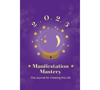 Manifestation Mastery: A Guided Journal to Set Intentions, Practice Gratitude, and Attract Abundance
