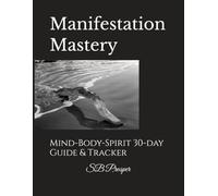 Manifestation Mastery: Mind-Body-Spirit 30-day Guide & Tracker
