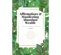"Manifestation Mastery: The Power of Affirmation Writing": Affirmations & Manifesting Abundant Wealth