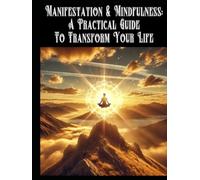 Manifestation & Mindfulness: A Practical Guide to Transform Your Life