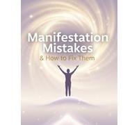 Manifestation Mistakes & How to Fix Them