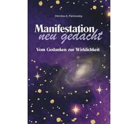Manifestation neu gedacht: Vom Gedanken zur Wirklichkeit