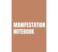 Manifestation Notebook: A Simple Space for Intentions, Thoughts and Dreaming Bigger