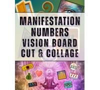 Manifestation Numbers Vision Board Cut & Collage: Manifest Your Dreams with Angel Numbers, Affirmations & High-Vibe Intentions