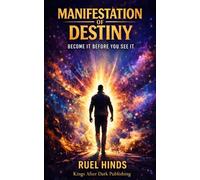Manifestation of Destiny: Become It Before You See It: 7 (Kings After Dark Growth & Legacy Series)
