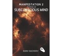 Manifestation: Power of Sub Concious Mind: 2 (The Manifestation Curriculum : The Complete 5-Book System for Manifestation Mastery by Kanav Sachdev)