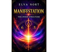 Manifestation the Inner Structure: The Hidden Architecture of Identity, Belief, and Conscious Creation