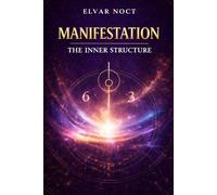 Manifestation: The Inner Structure: What If the Life You Want Is Waiting for You to Become It…