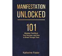 Manifestation Unlocked: 101 Mistakes That Block Your Success and How to Break Through Them