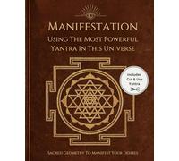 Manifestation using the most powerful Yantra in this universe: Cut and use the ancient sacred geometry for manifestation. Includes- rituals and mantras for activation.