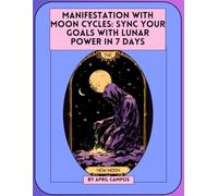 Manifestation with Moon Cycles Sync Your Goals with Lunar Power in 7 Days