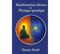 Manifestations divines et Réalités quantiques: Le chemin vers Dieu à travers l’atome: 1 (La science et la foi)