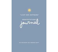 Manifestations Journal „Licht der Hoffnung“: Raus aus dem Stillstand, hinein in Klarheit, Balance und spürbare Fortschritte