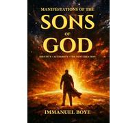Manifestations of The Sons of God: Identity. Authority. The New Creation