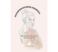 Manifestationsjournal - Die Kraft der Intention & inneren Klarheit: Mit den Methoden 3-6-9, Goldene Zeit, Scripting und Energiekreisen, inklusive ... für Manifestation und Selbsterkenntnis.