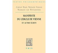 Manifeste du Cercle de Vienne et autres écrits: Carnap, Hahn, Neurath, Schlick, Waisman sur Wittegenstein (Bibliotheque Des Textes Philosophiques)