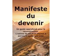 Manifeste du devenir: Un guide approfondi pour la reconstruction L'estime de soi et le chemin à parcourir après une crise