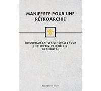Manifeste pour une Rétroarchie: ou connaissances générales pour lutter contre le déclin occidental