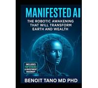 MANIFESTED AI™: The Robotic Awakening That Will Transform Earth and Wealth: How Humanoid Robots, AI Chips & AGI Builders Will Redefine Humanity - and How You Can Profit From the Coming AI Gold Rush