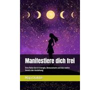 Manifestiere dich frei: Eine Reise durch Energie, Bewusstsein und das wahre Gesetz der Anziehung