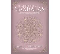 Manifestieren mit Mandalas - die kraftvollste und bezauberndste Art zu mehr Liebe und Selbstliebe: incl. Meditation | mit viel Liebe handgezeichnet | Edition 1