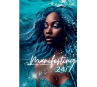 Manifesting 24/7: Unleash Your Dreams: The Ultimate Manifestation Planner