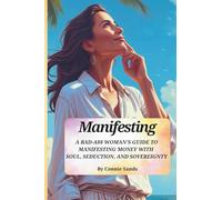 MANIFESTING: A Bad-A$$ Woman's Guide to Manifesting Money With Soul, Seduction, and Sovereignty