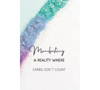 Manifesting a Reality Where Carbs Don’t Count: Lined 6x9 Hardcover for Lighthearted Scripting and Abundance Mindset