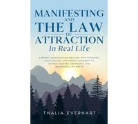 Manifesting and the Law of Attraction in Real Life: Everyday Manifestation Methods with Intention, Visualization, and Energy Alignment to Attract ... Mastery and Law of Attraction Guides)