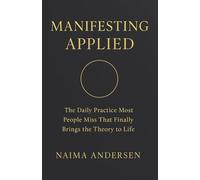 Manifesting Applied: The Daily Practice Most People Miss That Finally Brings the Theory to Life