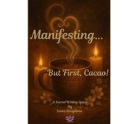 Manifesting… But First, Cacao!: A Mystical Lined Journal for Rituals, Affirmations, and Sacred Self-Care