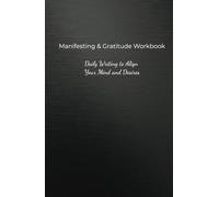Manifesting & Gratitude Workbook: Daily Writing to Align Your Mind and Desires