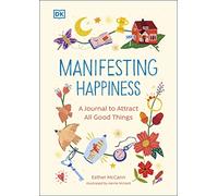 Manifesting Happiness: How to Attract All Good Things