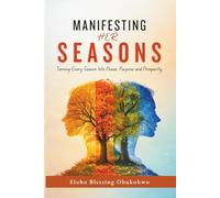Manifesting Her Seasons: Turning Every Season Into Power, Purpose and Prosperity