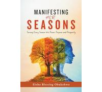 Manifesting Her Seasons: Turning Every Season Into Power, Purpose and Prosperity