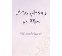 Manifesting in Flow: A Soft & Soulful Guided Manifestation Journey: A Guided Manifestation Journal with Daily Prompts, Affirmation Coloring Pages, and Monthly Reflections (Mama In Flow Co.)