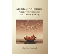 Manifesting Journal: Align Your Dreams With Your Reality