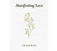 Manifesting Love: A 7-Day Guided Journal to Attract Meaningful Relationships