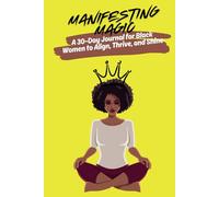 Manifesting Magic: A 30-Day Journal for Black Women to Align, Thrive, and Shine