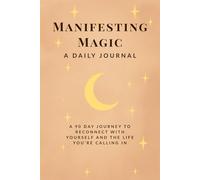 Manifesting Magic Journal: Create Your Reality with Daily Alignment and Intention