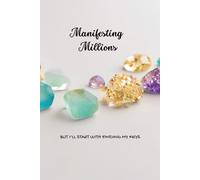 Manifesting Millions but I Will Start with Finding My Keys: Softcover Journal for Mindful Planning and Inspired Writing