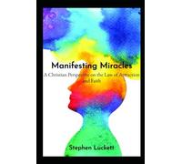 Manifesting Miracles: A Christian Perspective on the Law of Attraction and Faith