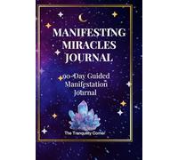 Manifesting Miracles Journal: A 90-Day Guide for Intentions, Gratitude & Growth