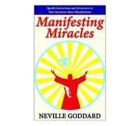 Manifesting Miracles: Specific Instructions and 36 Answers to Your Questions About Manifestation (Neville Explains the Bible)