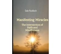 Manifesting Miracles: The Intersection of Faith and Mindfulness