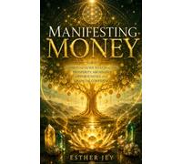 Manifesting Money: A Spiritual Guide to Attracting Prosperity, Abundance, Opportunities, and Financial Confidence (The Manifestation Library)