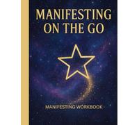 Manifesting On The Go: / 8.5x11 Inch Book/ 2 Motivating Message Pages/ 118 Workbook Pages/ Glossy Cover/