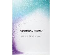 Manifesting Patience: Why Is It Taking So Long?: Lined 6x9 Hardcover for High-Vibe Journaling and Trust in Divine Timing