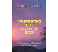 MANIFESTING THE GLORY OF GOD: A 21-Day Journey of Revelation and Transformation